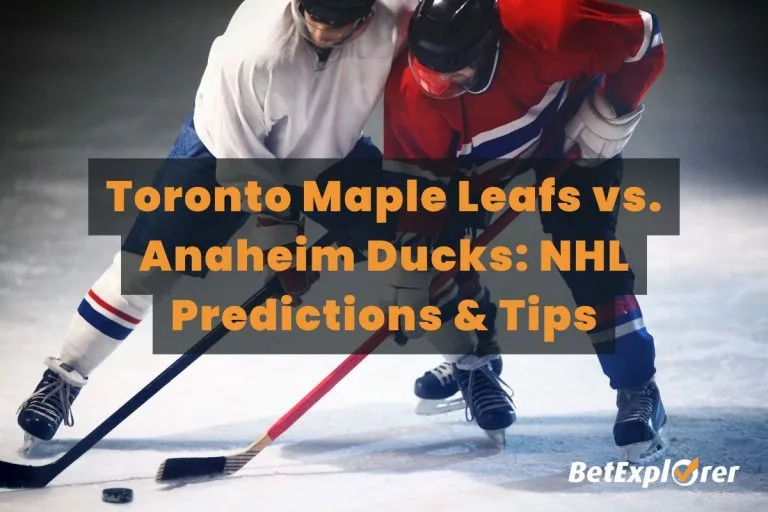 Toronto Maple Leafs vs. Anaheim Ducks NHL Predictions and Tips