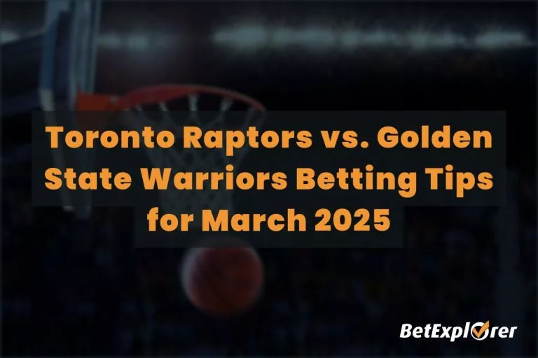 Toronto Raptors vs. Golden State Warriors Betting Tips for March 2025