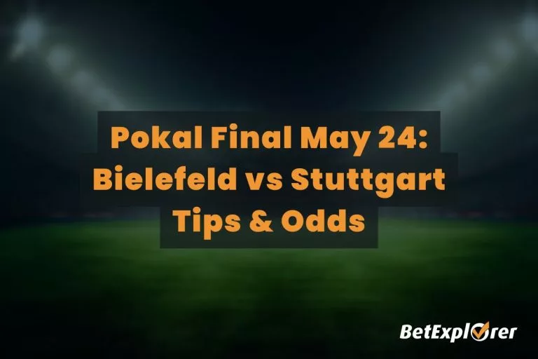Pokal Final May 24: Bielefeld vs Stuttgart Tips & Odds