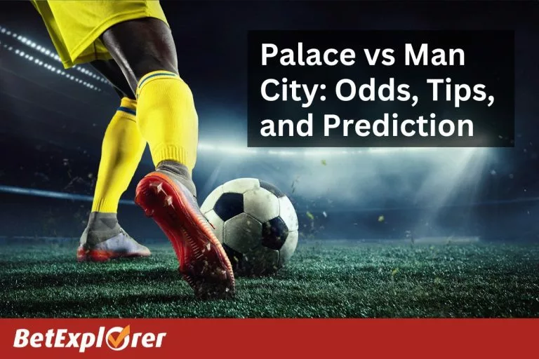 Palace vs Man City: Odds, Tips, and Prediction